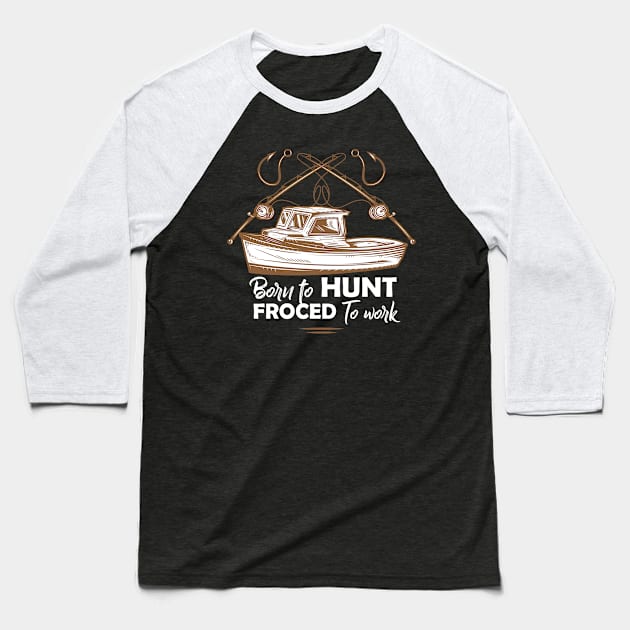 Born to hunt, forced to work Baseball T-Shirt by Teeforest